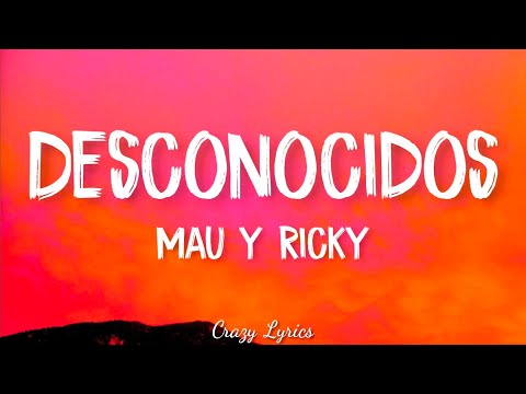 Desconocidos - Mau y Ricky (Lyrics)